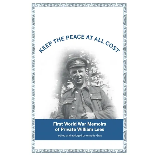 Keep The Peace At All Cost: First World War Memoirs of Private William Lees - Paperback