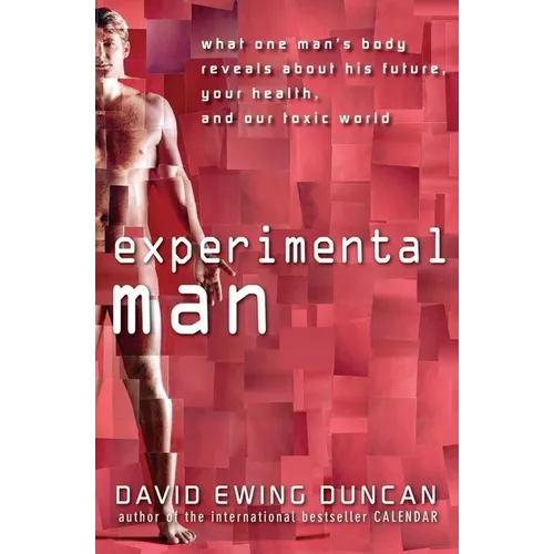 Experimental Man: What One Man's Body Reveals about His Future, Your Health, and Our Toxic World - Paperback