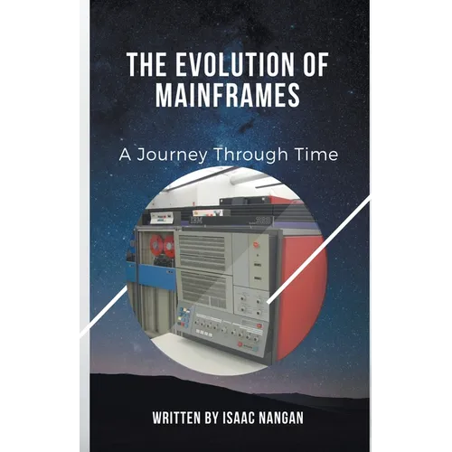 The Evolution of Mainframes: A Journey Through Time - Paperback