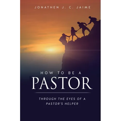 How to Be a Pastor: Through the Eyes of a Pastor's Helper - Paperback