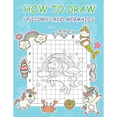 How to Draw Unicorns and Mermaids: Step by Step Simple Learn to Draw Books for Kids - Paperback