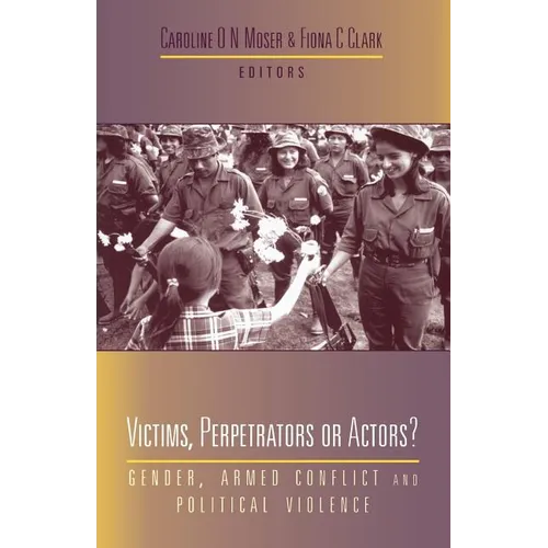 Victims, Perpetrators or Actors: Gender, Armed Conflict and Political Violence - Paperback