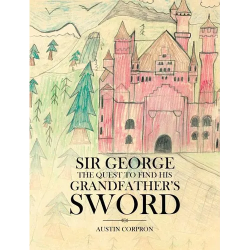Sir George: The Quest to find his Grandfather's Sword - Hardcover
