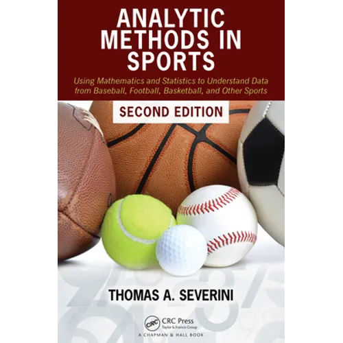 Analytic Methods in Sports: Using Mathematics and Statistics to Understand Data from Baseball, Football, Basketball, and Other Sports - Paperback