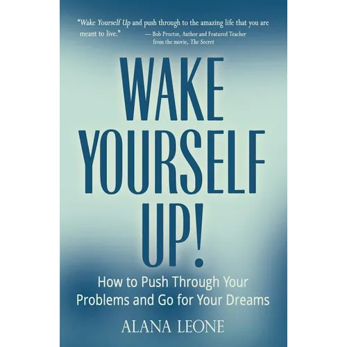 Wake Yourself Up!: How to Push Through Your Problems and Go for Your Dreams - Paperback