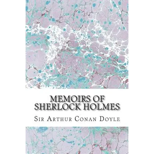 Memoirs Of Sherlock Holmes: (Sir Arthur Conan Doyle Classics Collection) - Paperback