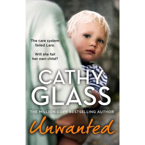 Unwanted: The Care System Failed Lara. Will She Fail Her Own Child? - Paperback