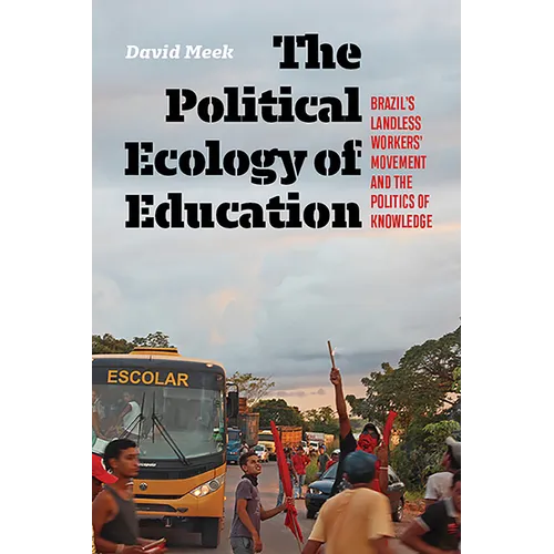 Political Ecology of Education: Brazil's Landless Workers' Movement and the Politics of Knowledge - Paperback