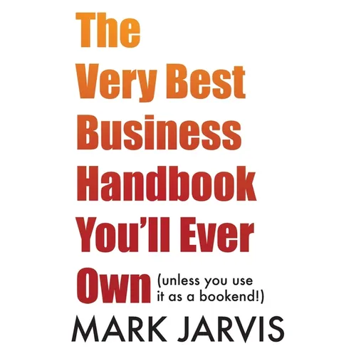 The Very Best Business Handbook You'll Ever Own (unless you use it as a bookend) - Paperback