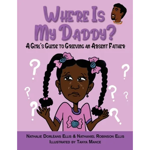 Where is My Daddy?: A Girl's Guide to Grieving an Absent Father - Paperback