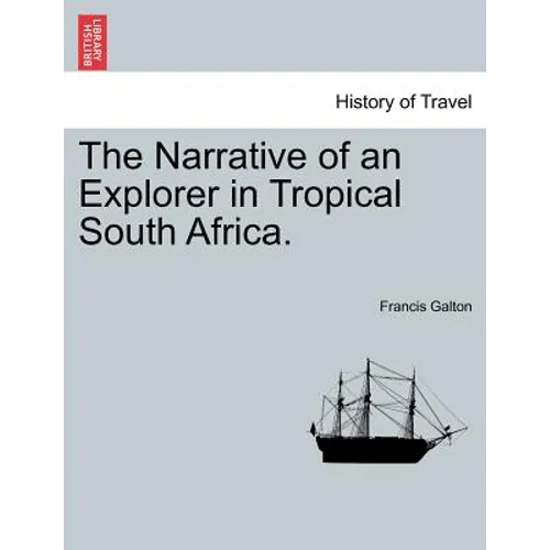 The Narrative of an Explorer in Tropical South Africa. - Paperback