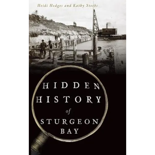 Hidden History of Sturgeon Bay - Hardcover