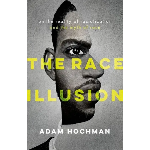 The Race Illusion: On the Reality of Racialization and the Myth of Race - Hardcover