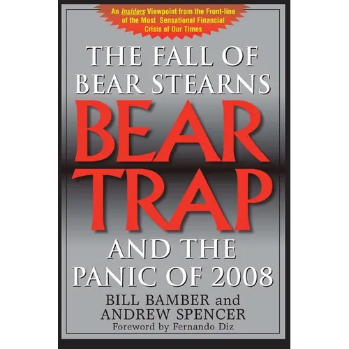 Bear Trap, The Fall of Bear Stearns and the Panic of 2008: 2nd. Edition - Paperback