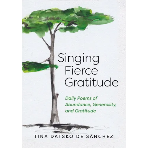 Singing Fierce Gratitude: Daily Poems of Abundance, Generosity, and Gratitude - Paperback