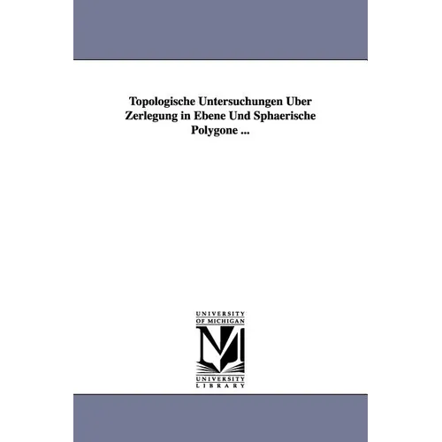 Topologische Untersuchungen Uber Zerlegung in Ebene Und Sphaerische Polygone ... - Paperback