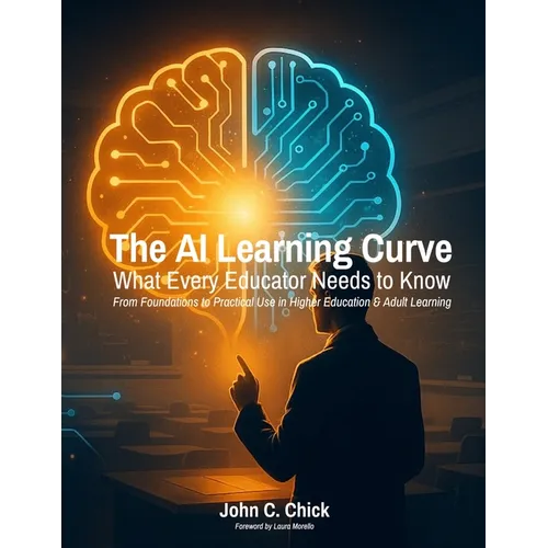 The AI Learning Curve: What Every Educator Needs to Know - From Foundations to Practical Use in Higher Education & Adult Learning - Paperback