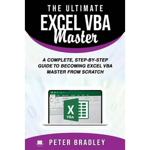 The Ultimate Excel VBA Master: A Complete, Step-by-Step Guide to Becoming Excel VBA Master from Scratch