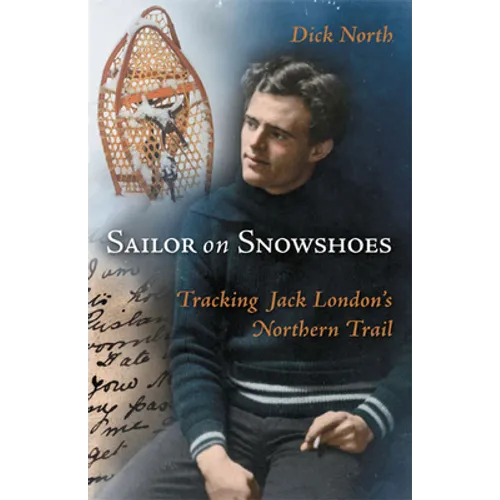 Sailor on Snowshoes: Tracking Jack London's Northern Trail - Paperback