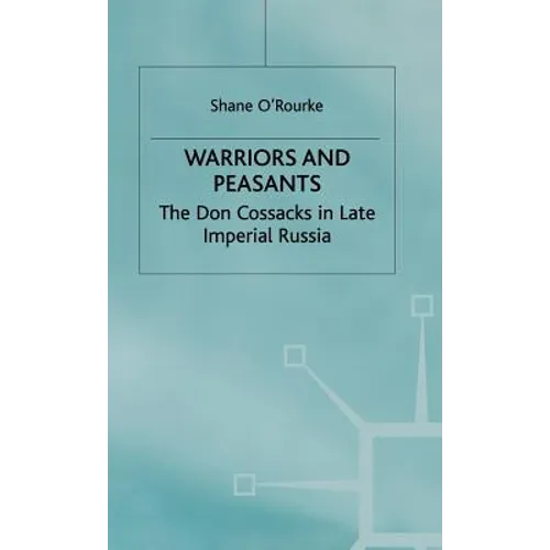 Warriors and Peasants: The Don Cossacks in Late Imperial Russia - Hardcover