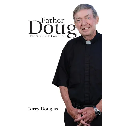 Father Doug The Stories He Could Tell: Edited by Terry Douglas - Paperback