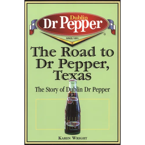 The Road to Dr Pepper, Texas: The Story of Dublin Dr Pepper - Paperback