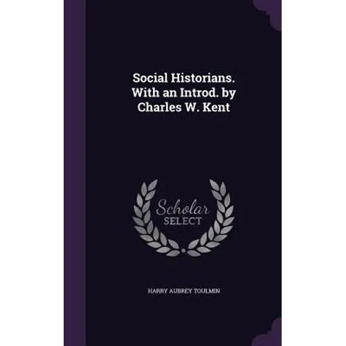 Social Historians. With an Introd. by Charles W. Kent - Hardcover