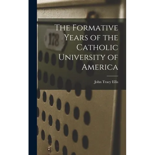 The Formative Years of the Catholic University of America - Hardcover