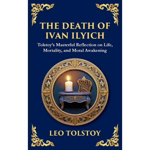 The Death of Ivan Ilyich: A Profound Meditation on Life, Mortality, and Meaning (Deluxe Hardbound Edition) - Hardcover