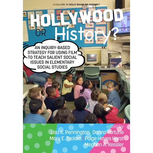 Hollywood or History?: An Inquiry-Based Strategy for Using Film to Teach Salient Social Issues in Elementary Social Studies - Hardcover