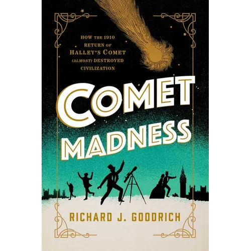 Comet Madness: How the 1910 Return of Halley's Comet (Almost) Destroyed Civilization - Hardcover