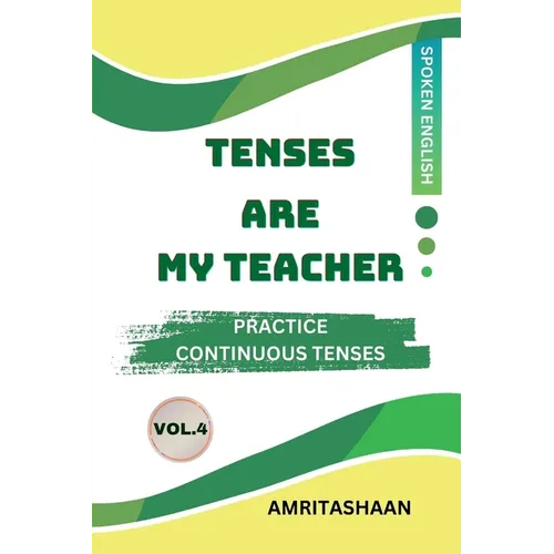 Tenses Are My Teacher Vol.4: Practice Continuous Tenses - Paperback