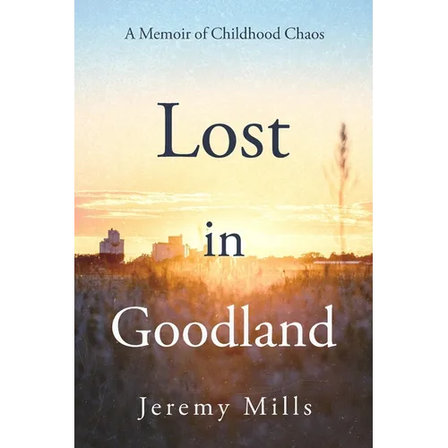 Lost in Goodland: A Memoir of Childhood Chaos - Paperback