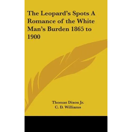 The Leopard's Spots A Romance of the White Man's Burden 1865 to 1900 - Hardcover