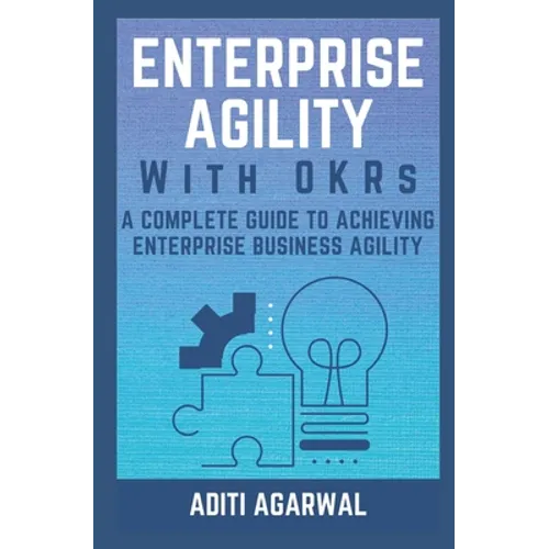 Enterprise Agility with OKRs: A Complete Guide to Achieving Enterprise Business Agility - Paperback
