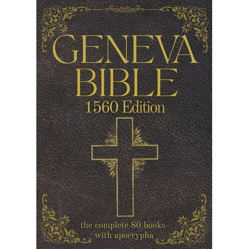 Geneva Bible 1560 Edition (Annotated) with Apocrypha: The Complete English Scriptures with 80 Books of the Old Testament, Lost Apocrypha & New Testame - Paperback