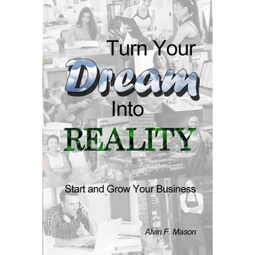 Turn Your Dream Into Reality: Start and Grow Your Business - Paperback