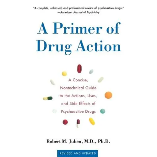 A Primer of Drug Action: A Concise Nontechnical Guide to the Actions, Uses, and Side Effects of Psychoactive Drugs, Revised and Updated - Paperback