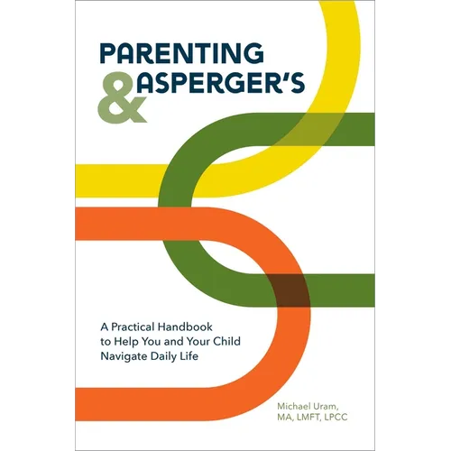 Parenting and Asperger's: A Practical Handbook to Help You and Your Child Navigate Daily Life - Paperback
