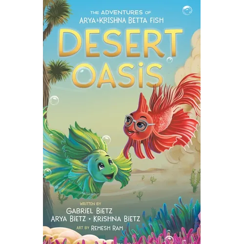 The Adventures of Arya and Krishna Betta Fish: Desert Oasis - Paperback