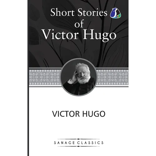 Victor Hugo Short Stories Collection: A Fight With a Cannon, Claude Gueux & The Vicissitudes of Civil War - Paperback