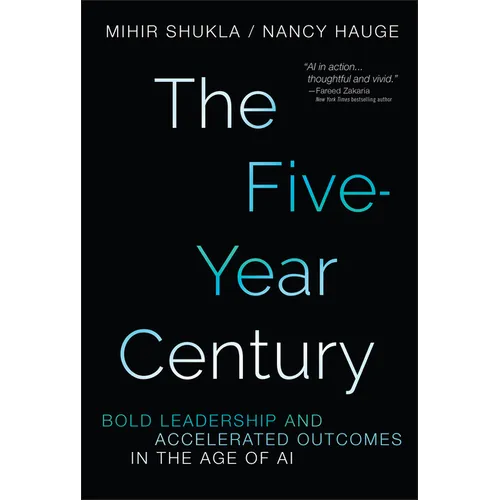 The Five-Year Century: Bold Leadership and Accelerated Outcomes in the Age of AI - Hardcover