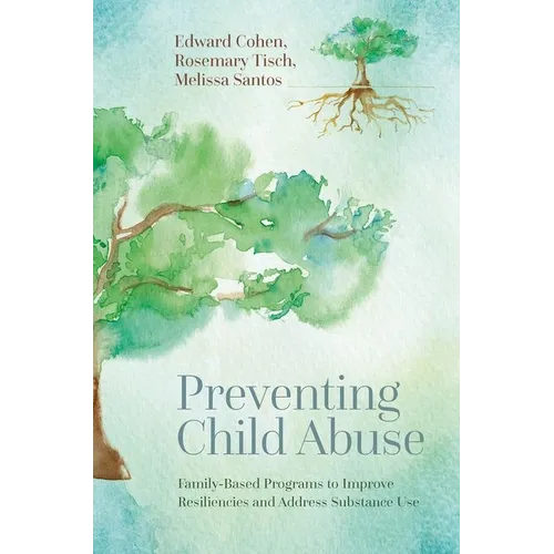 Preventing Child Abuse: Family-Based Programs to Improve Resiliencies and Address Substance Use - Hardcover