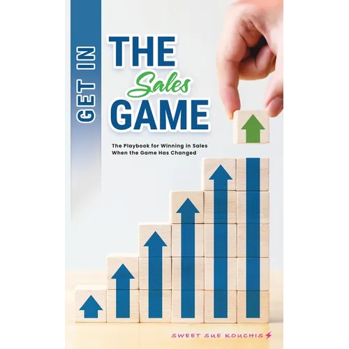 Get in the Sales Game: The Playbook for Winning in Sales When the Game Has Changed - Paperback