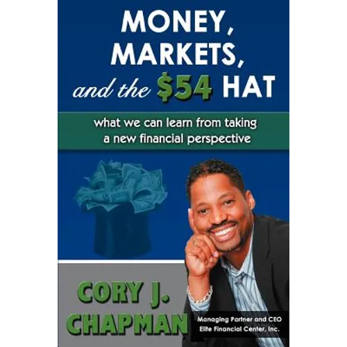 Money, Markets, and the $54 Hat: What We Can Learn from Taking a New Financial Perspective - Paperback