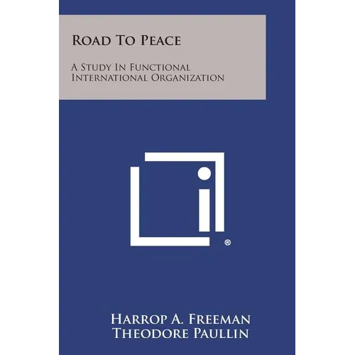 Road to Peace: A Study in Functional International Organization - Paperback