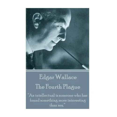 Edgar Wallace - The Fourth Plague: 