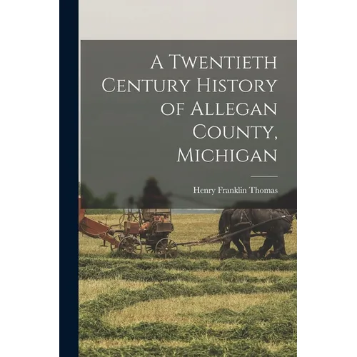 A Twentieth Century History of Allegan County, Michigan - Paperback