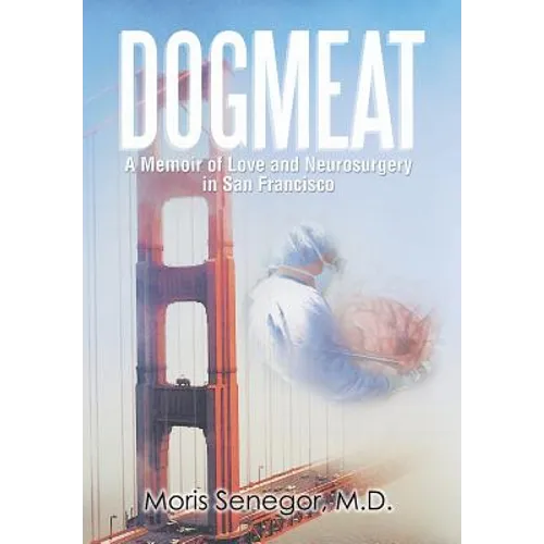 Dogmeat: A Memoir of Love and Neurosurgery in San Francisco - Hardcover