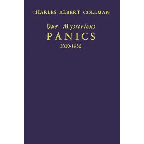 Our Mysterious Panics: 1830-1930: A Story of Events and the Men Involved - Hardcover